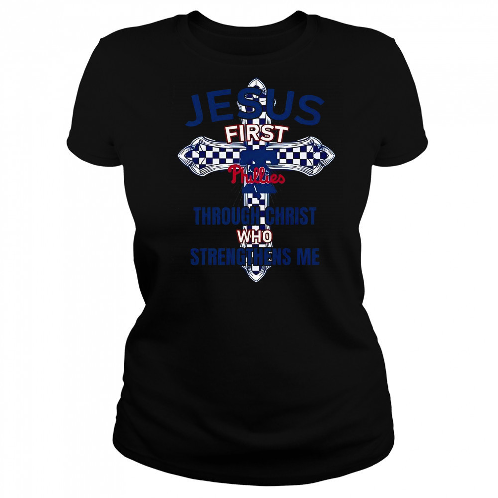 Philadelphia Phillies Jesus First Through Christ Who Strengthens Me T-Shirt Women's T-shirt
