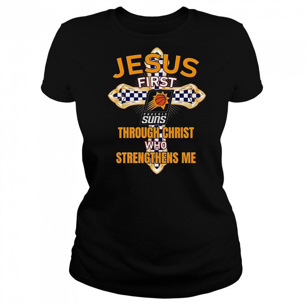 Phoenix Suns Jesus First Through Christ Who Strengthens Me T-Shirt Women's T-shirt