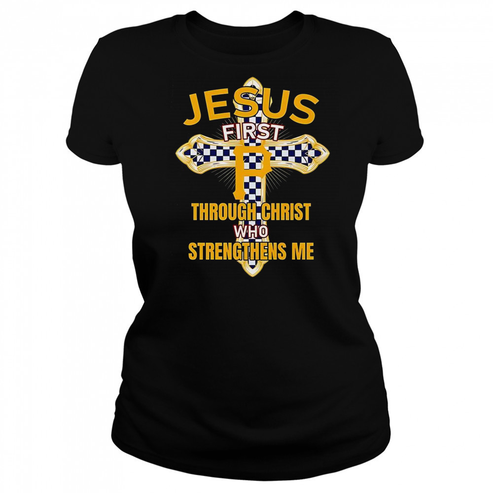 Pittsburgh Pirates Jesus First Through Christ Who Strengthens Me T-Shirt Women's T-shirt