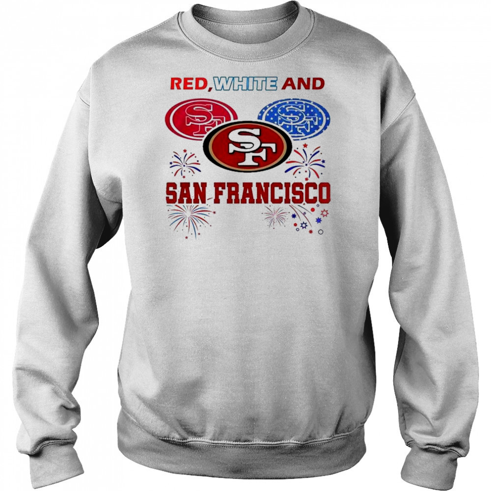 Red White And San Francisco 49ers 4th Of July Independence Day 2025 Shirt Sweatshirt