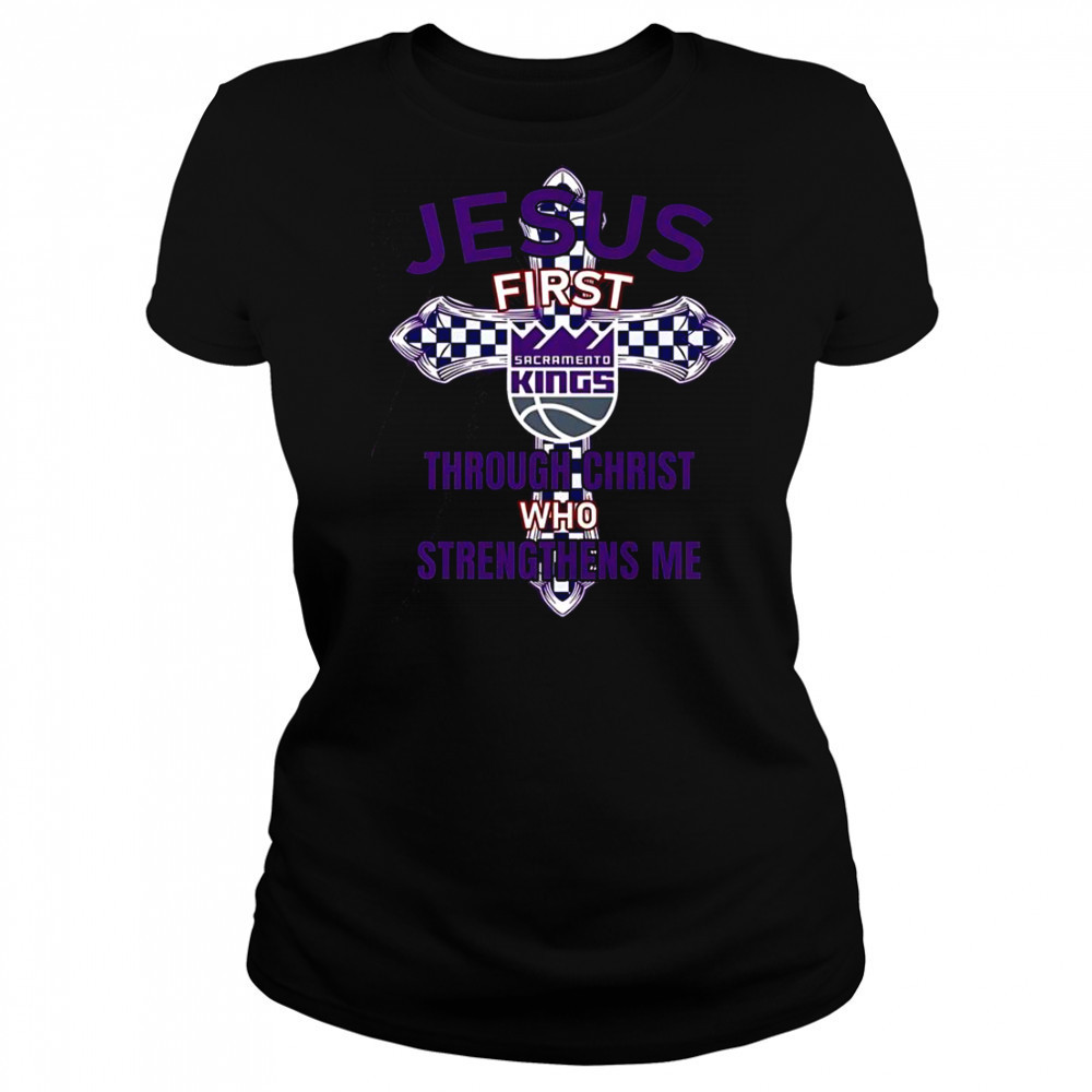 Sacramento Kings Jesus First Through Christ Who Strengthens Me T-Shirt Women's T-shirt