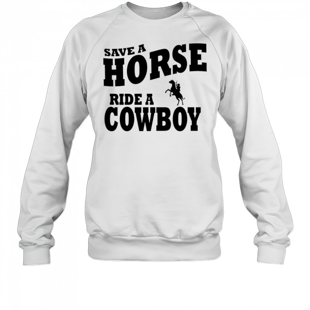 Save A Horse Ride Cowboy shirt Hoodie