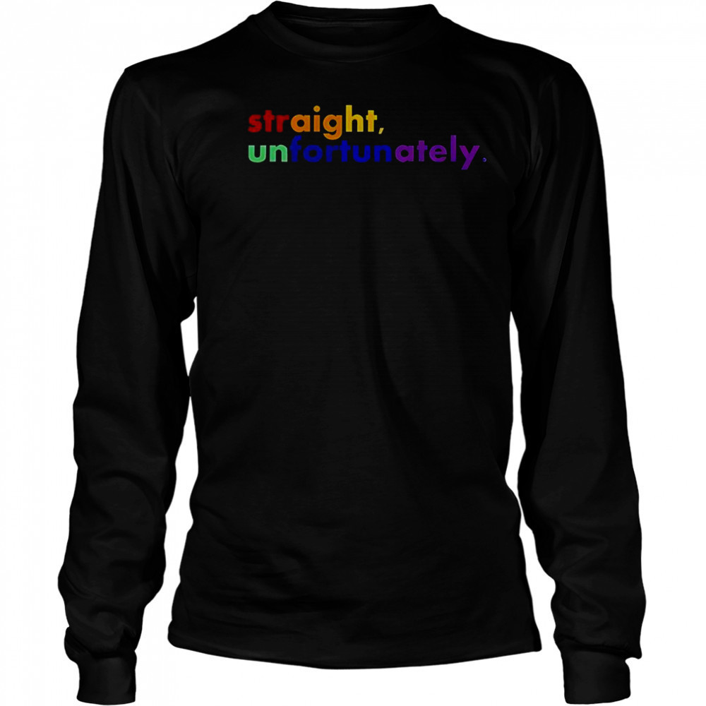 Straight Unfortunately LGBT T-Shirt Long Sleeved