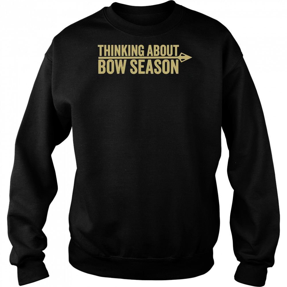 Thinking About Bow Season T-Shirt Sweatshirt