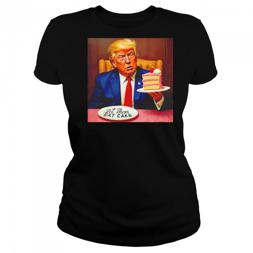 Trump Let Them Eat Cake shirt Women's T-shirt