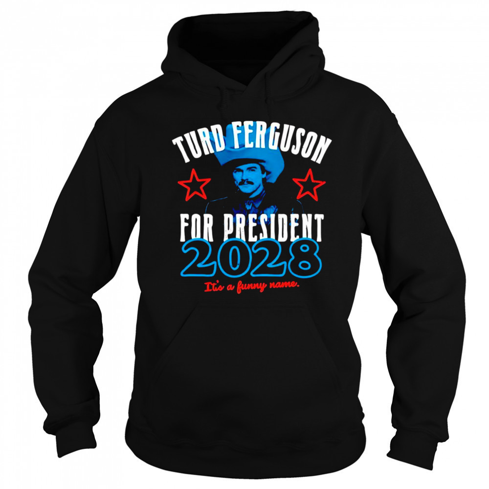 Turd Ferguson for President 2028 shirt Hoodie