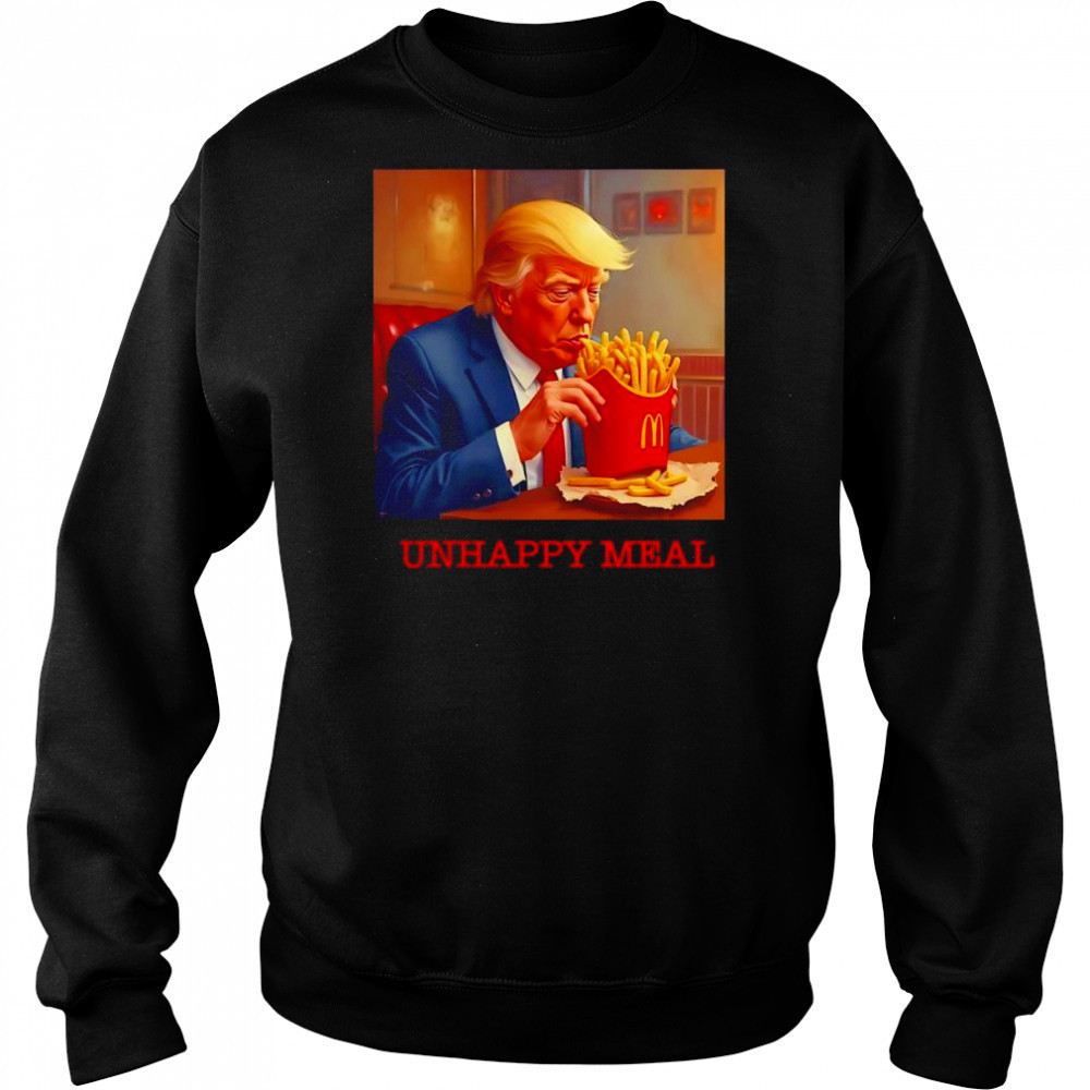 Unhappy Meal Trumpy Fast Food shirt Sweatshirt