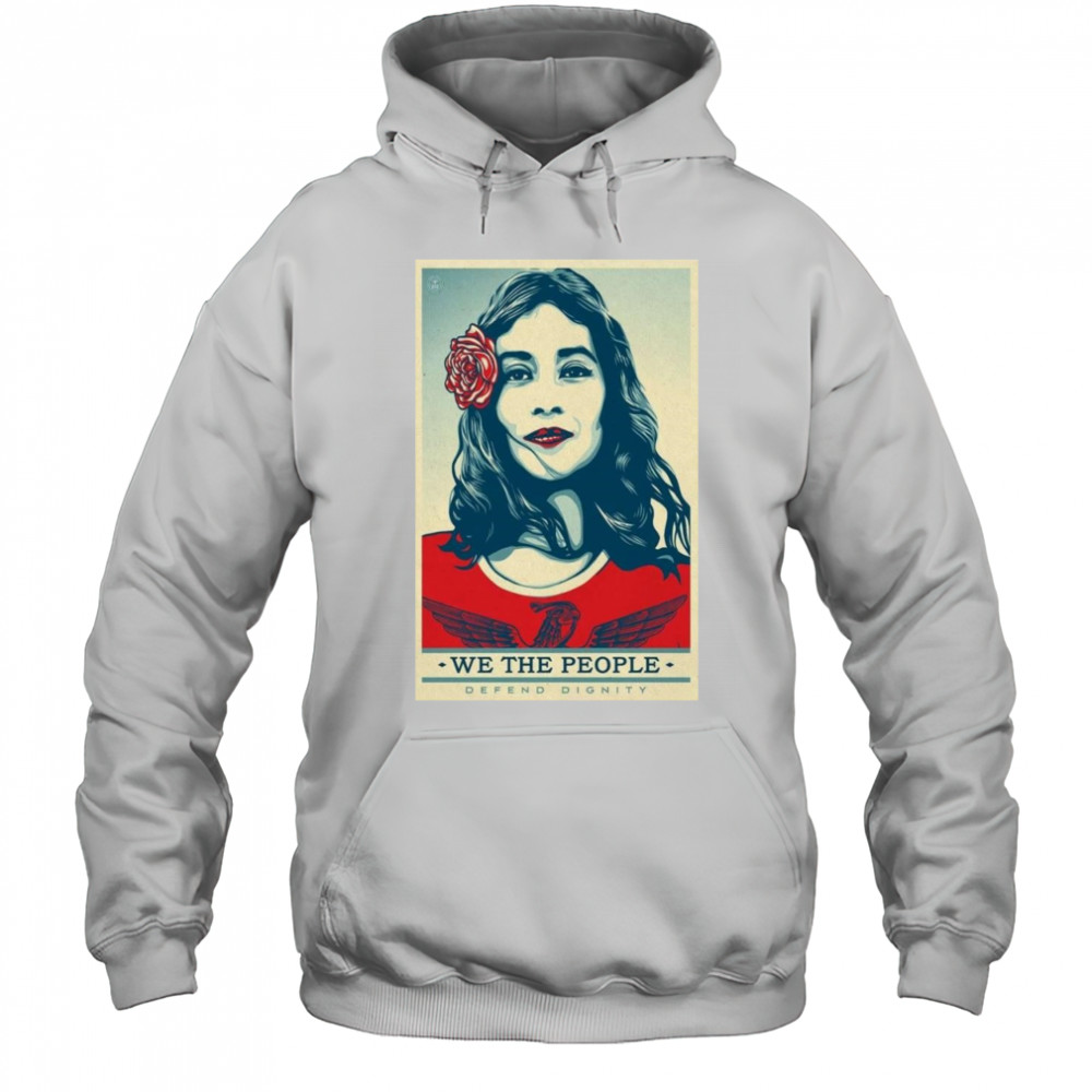 We The People Poster 2025 Defend Dignity Shirt Sweatshirt