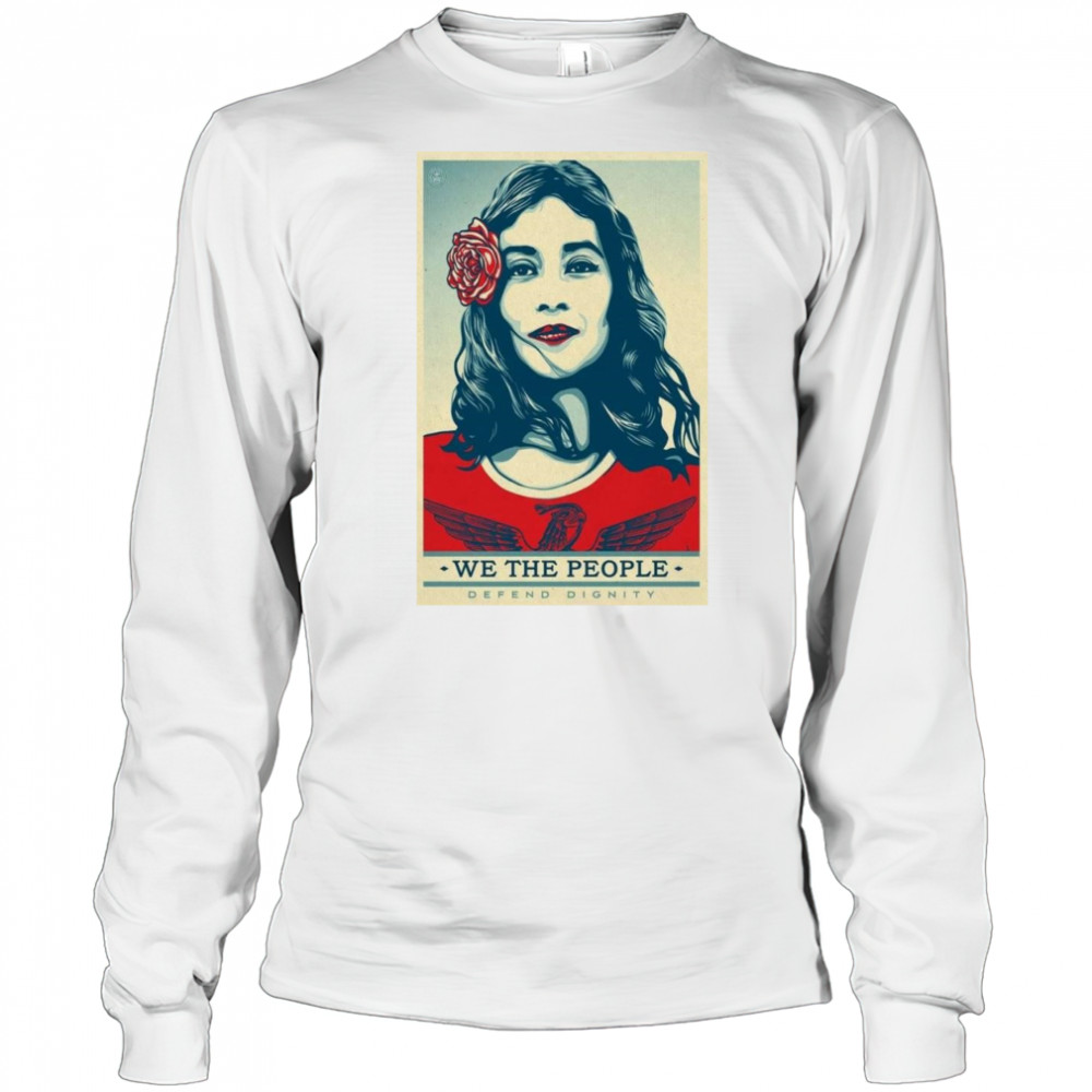 We The People Poster 2025 Defend Dignity Shirt Long Sleeved