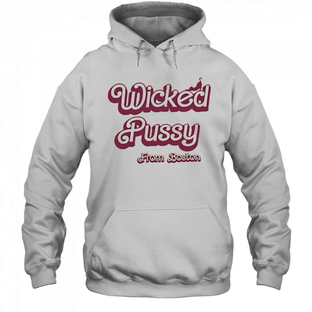 Wicked Pussy from Boston shirt Sweatshirt
