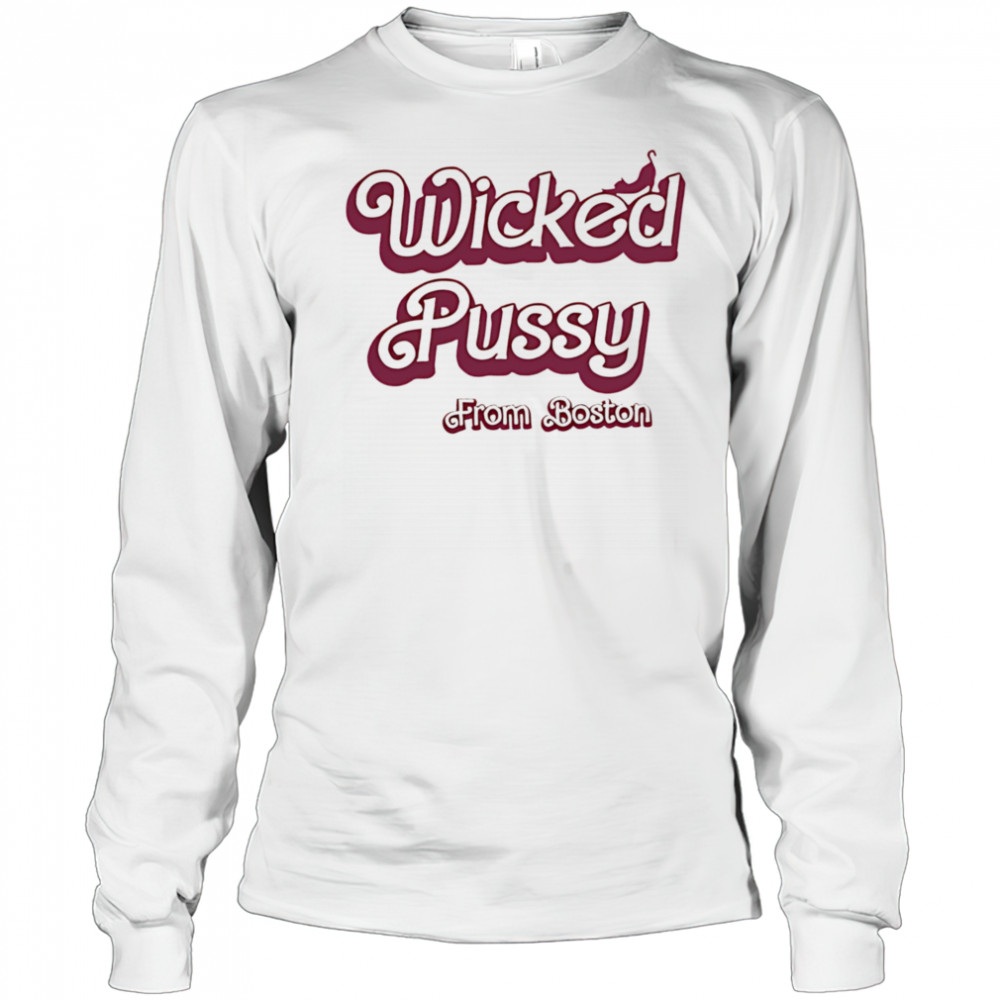Wicked Pussy from Boston shirt Long Sleeved