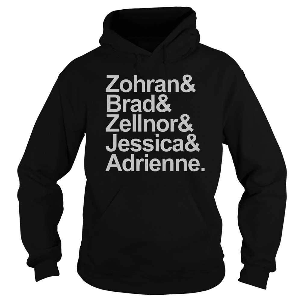 Zohran & Brad & Zellnor & Jessica & Adrienne T-Shirt Hoodie