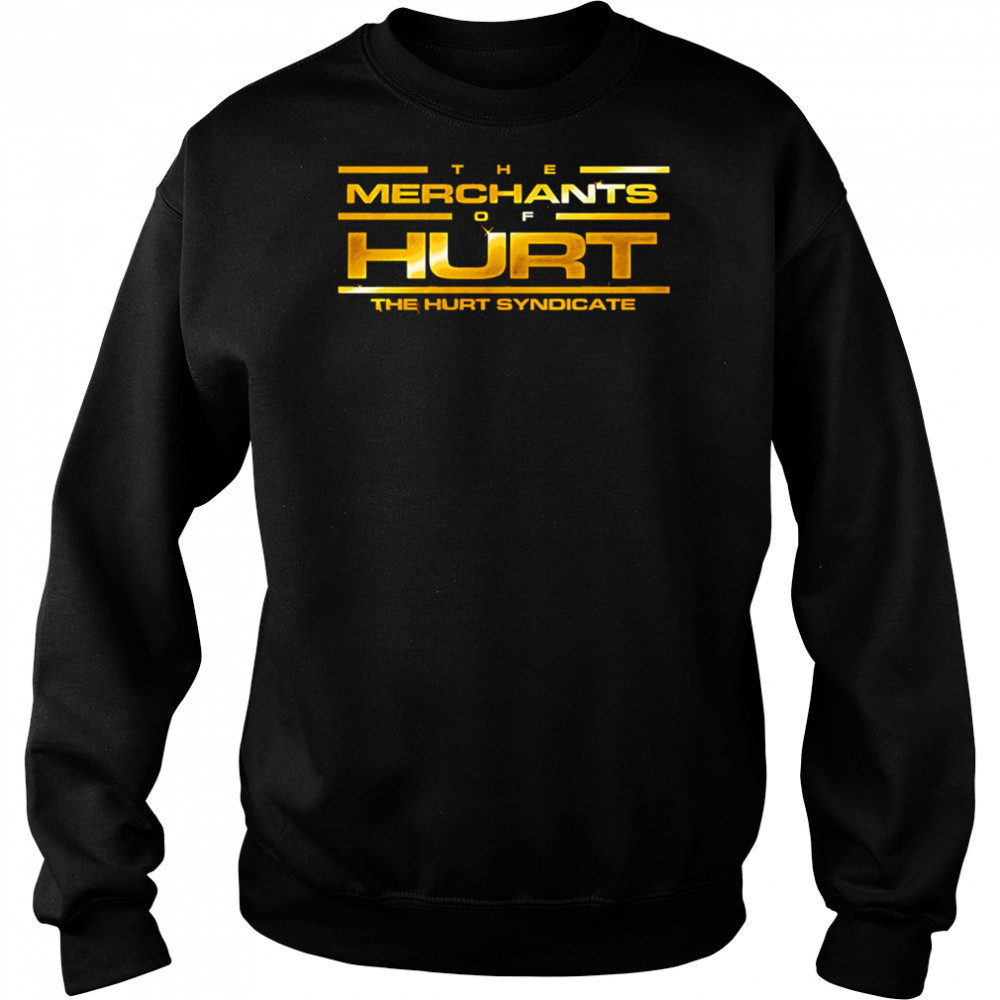 The Merchants Of Hurt The Hurt Syndicate shirt Sweatshirt
