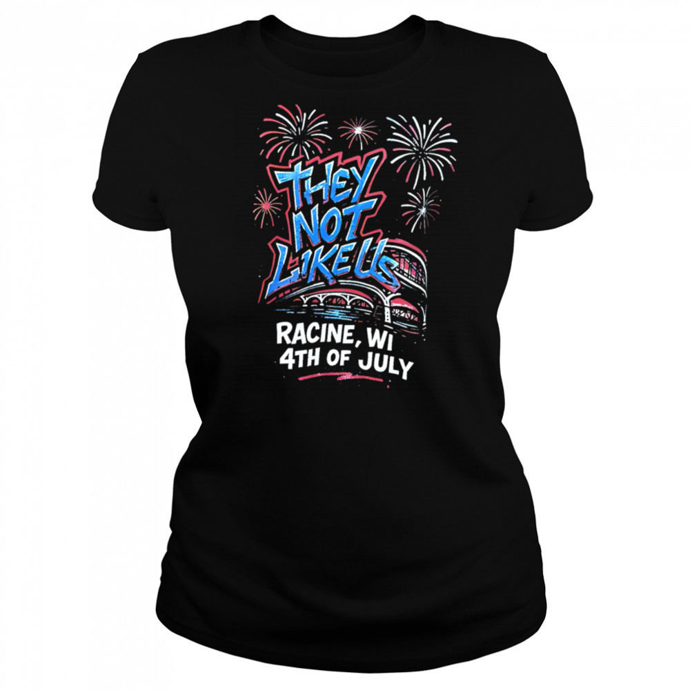 They Not Like Us Racine Wi 4th Of July shirt Women's T-shirt