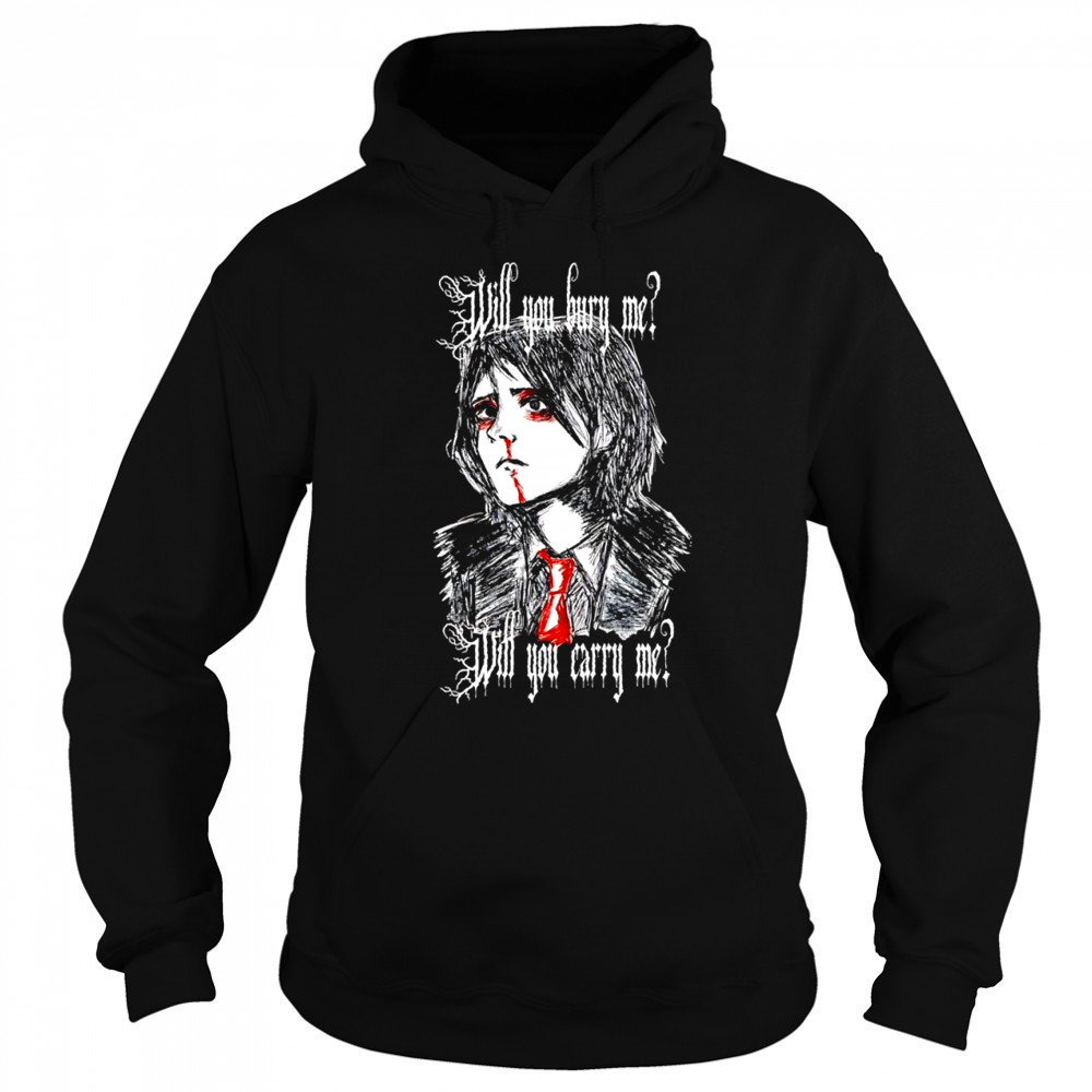 Will You Bury Me T-Shirt Hoodie