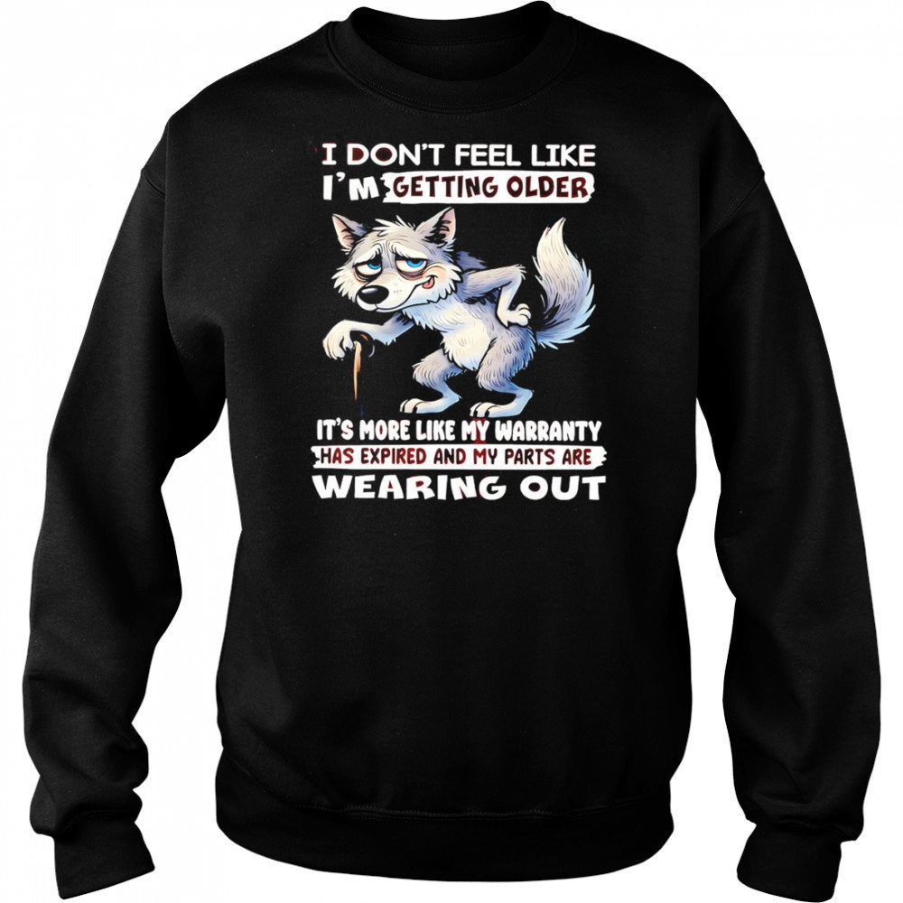 Wolf I don’t feel like I’m getting older shirt Sweatshirt