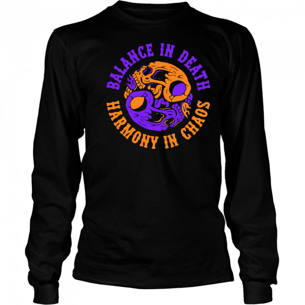 Balance in Death Harmony in Chaos shirt Long Sleeved