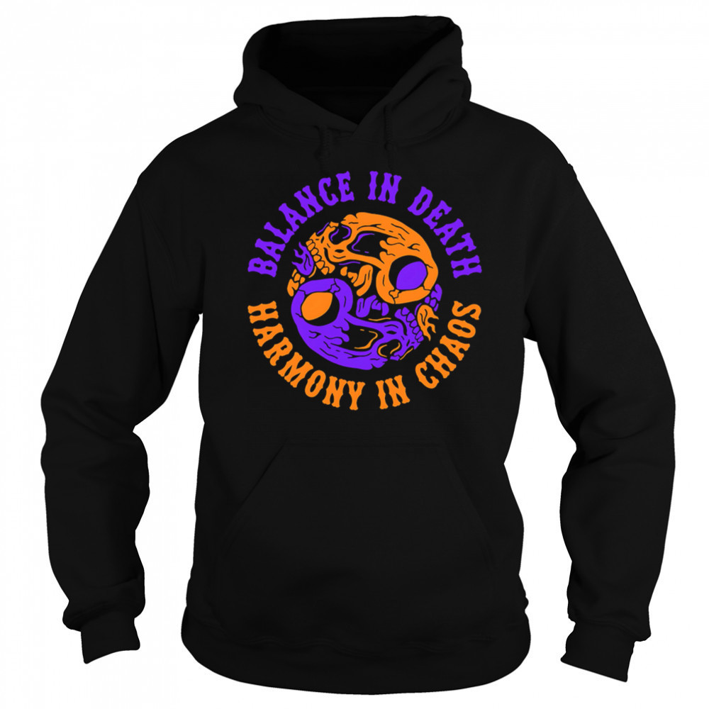 Balance in Death Harmony in Chaos shirt Hoodie