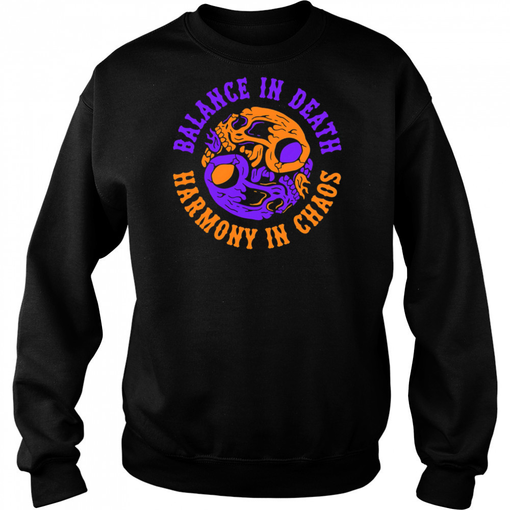 Balance in Death Harmony in Chaos shirt Sweatshirt