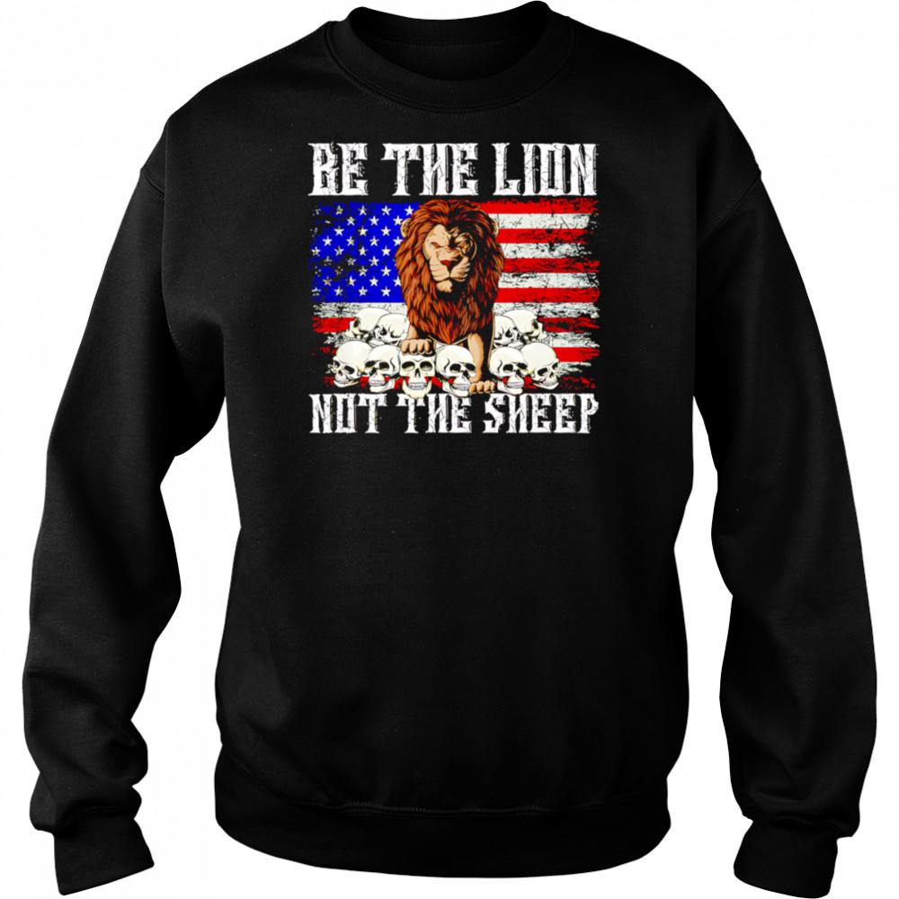 Be The Lion Not The Sheep American flag retro shirt Sweatshirt