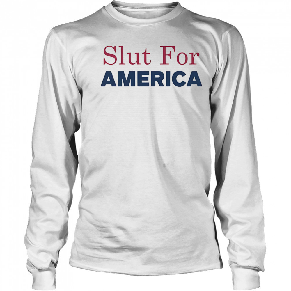 Slut for America 4th of July shirt Long Sleeved