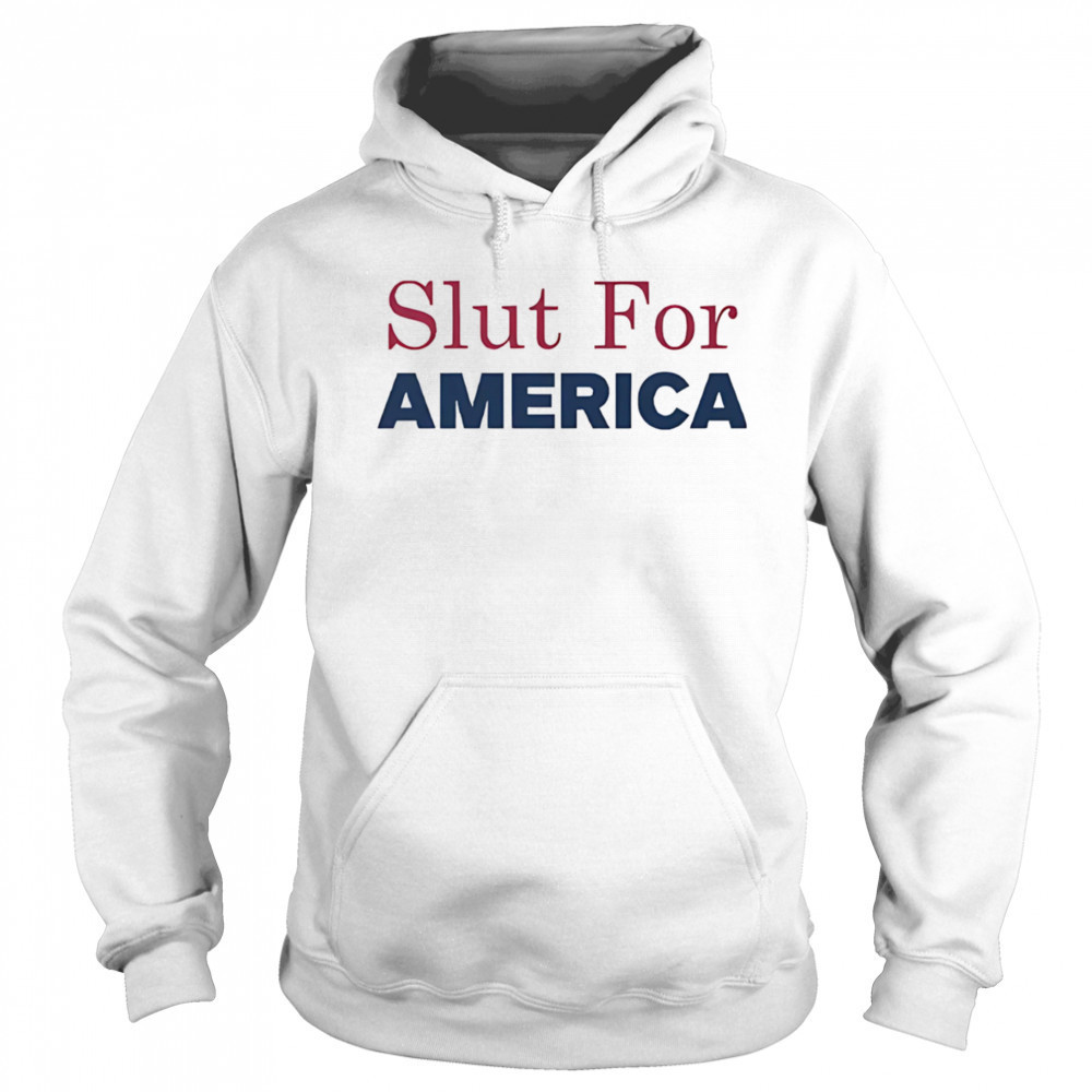 Slut for America 4th of July shirt Hoodie