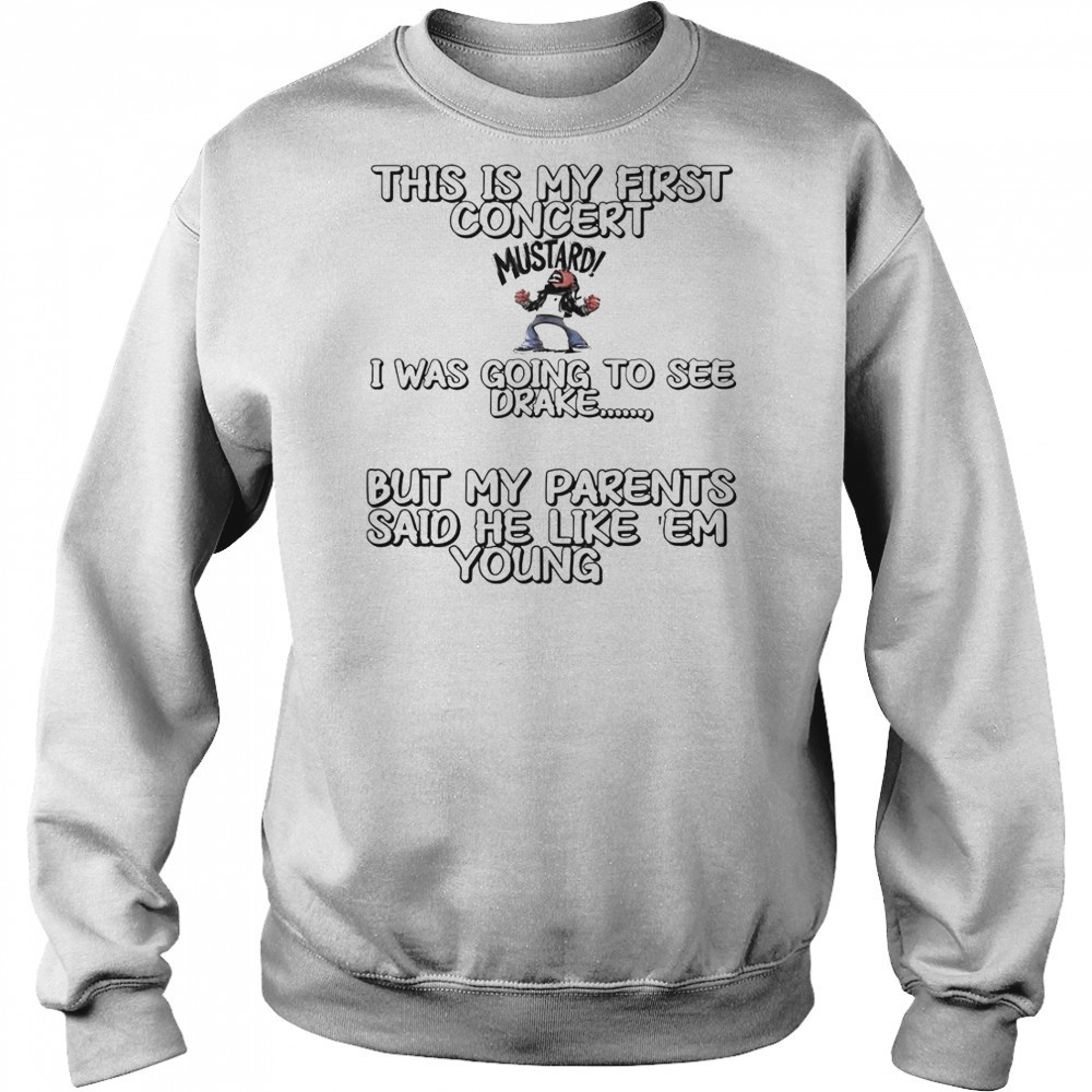 This Is My First Concert I Was Going To See Drake T-Shirt Sweatshirt