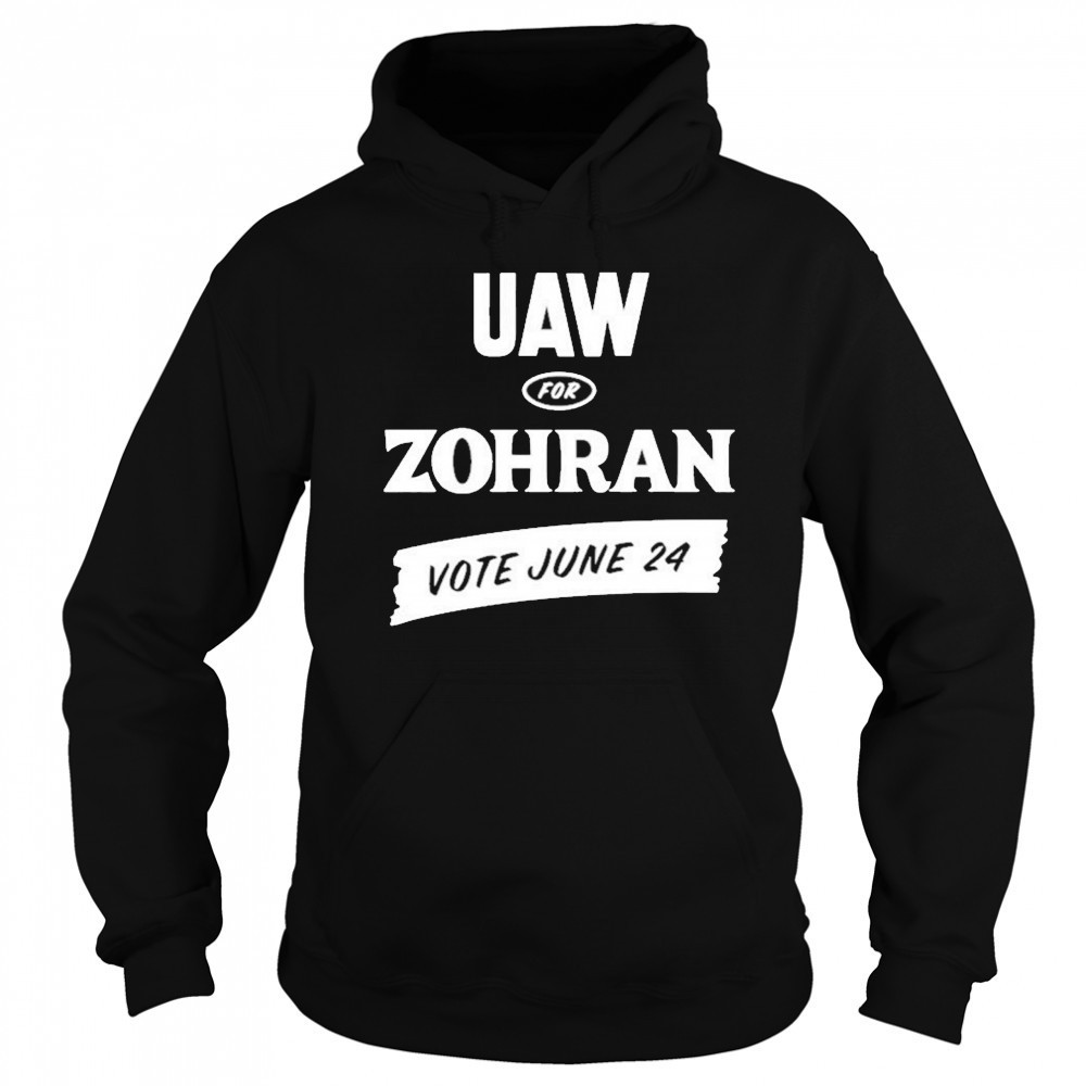 Uaw Zohran Vote June 24 T-Shirt Hoodie