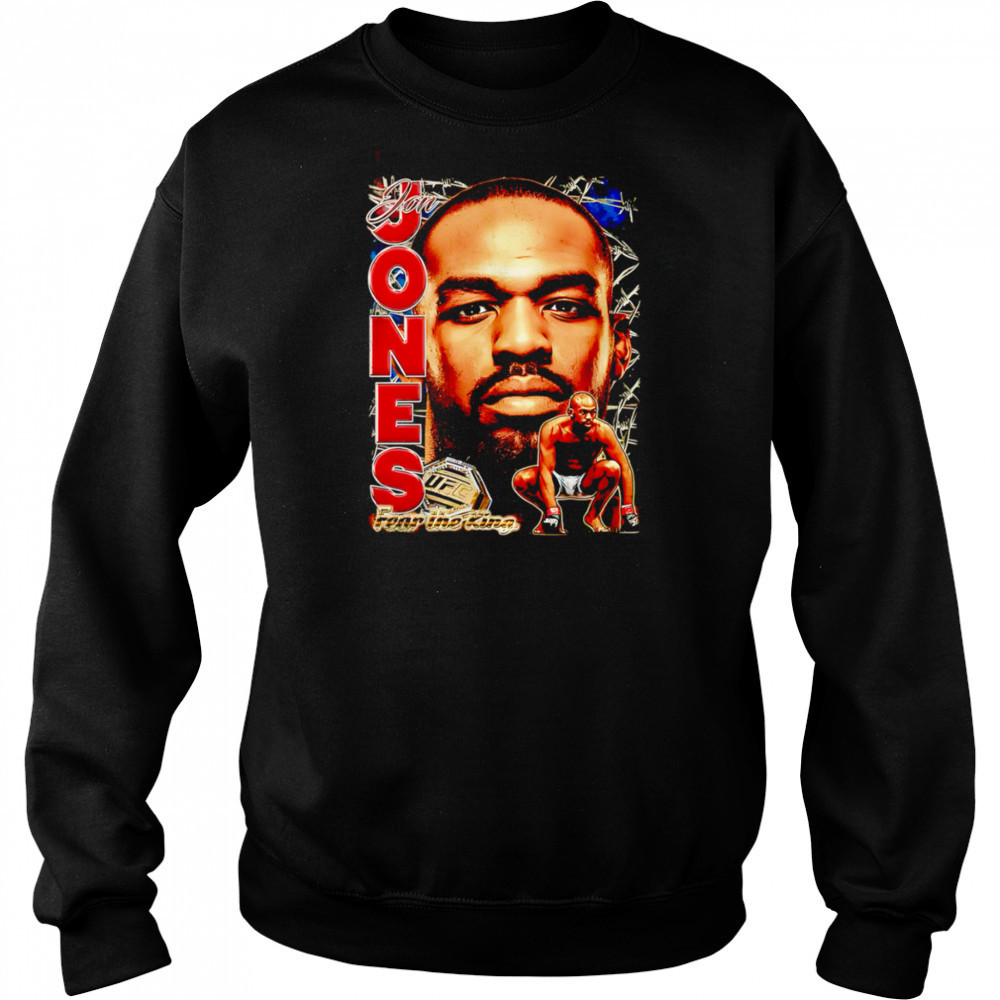 UFC Jon Jones Fear the King shirt Sweatshirt