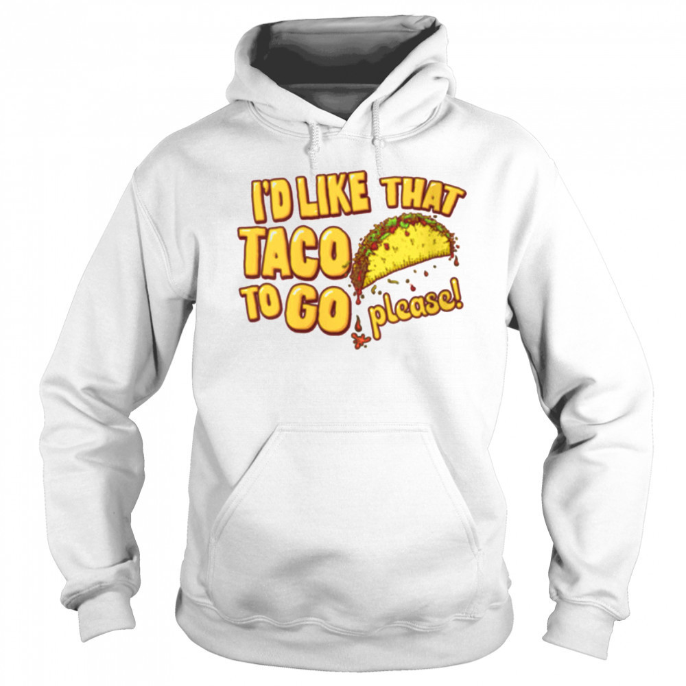 Womens I’d Like That Taco To Go V Neck T Shirt Hoodie