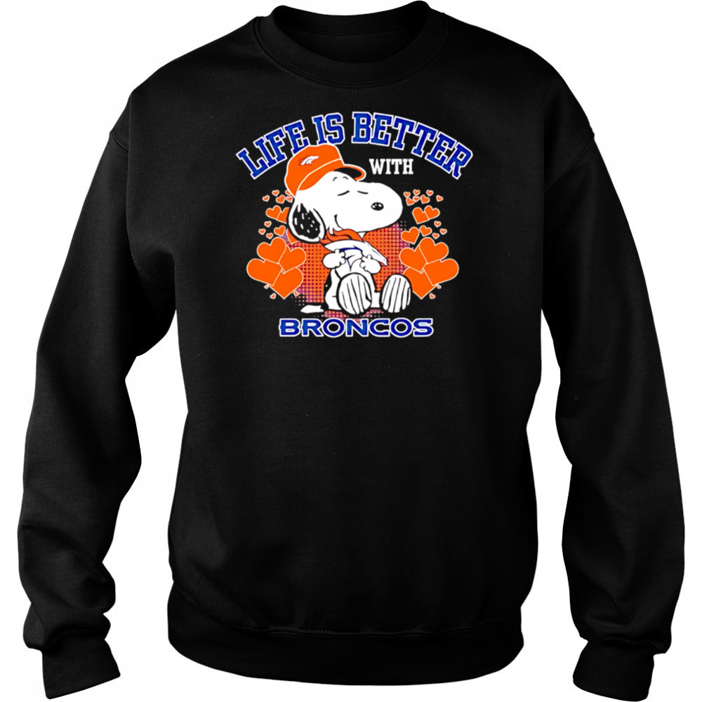 Snoopy Life is Better with Broncos shirt Sweatshirt