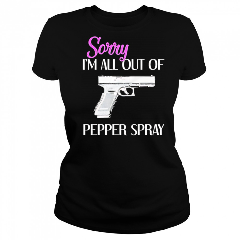 Sorry I’m All Out of Pepper Spray Gun shirt Women's T-shirt