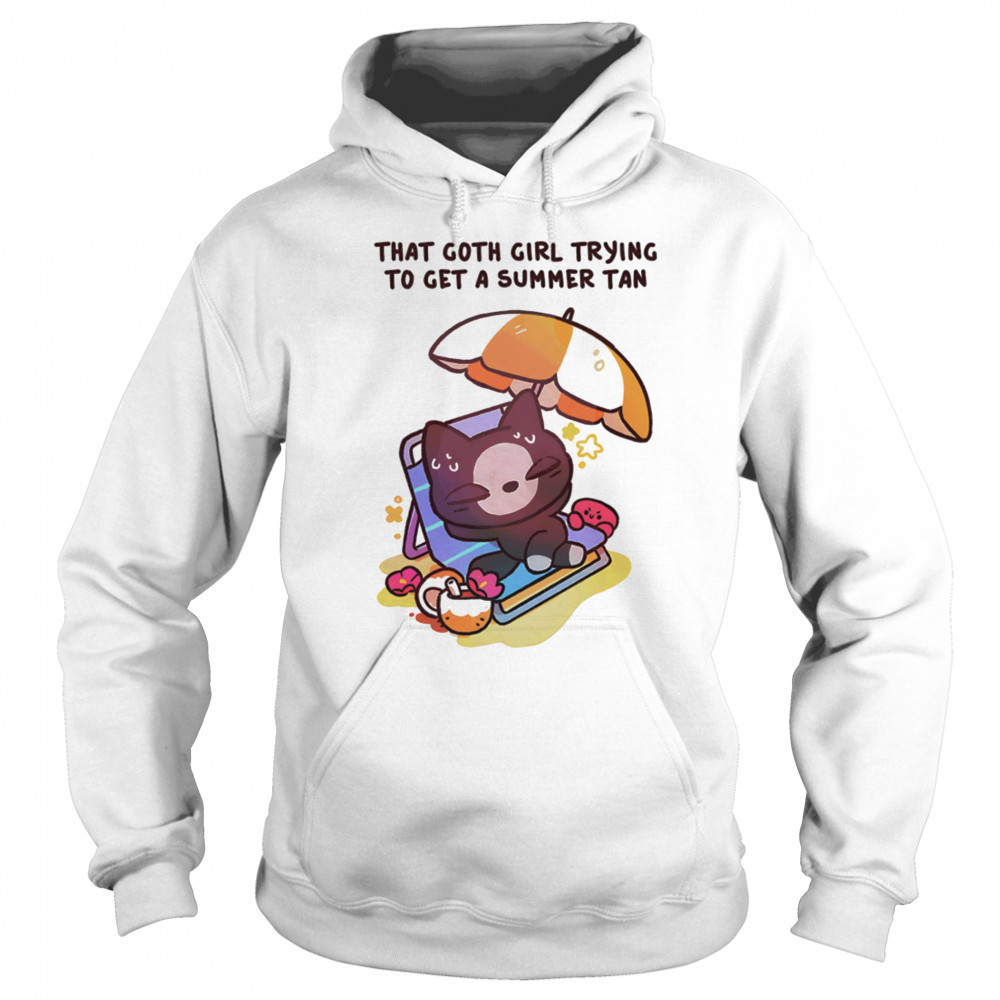 That goth girl trying to get a summer tan shirt Hoodie