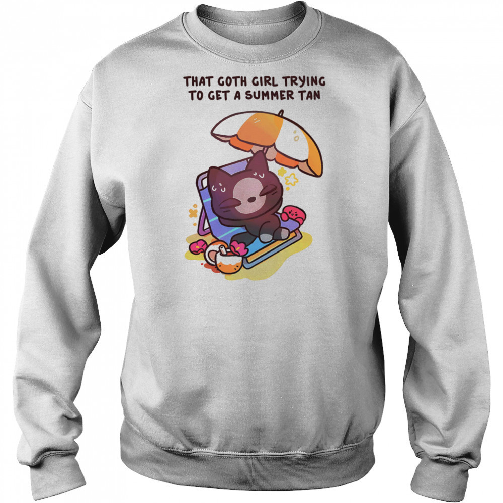 That goth girl trying to get a summer tan shirt Sweatshirt