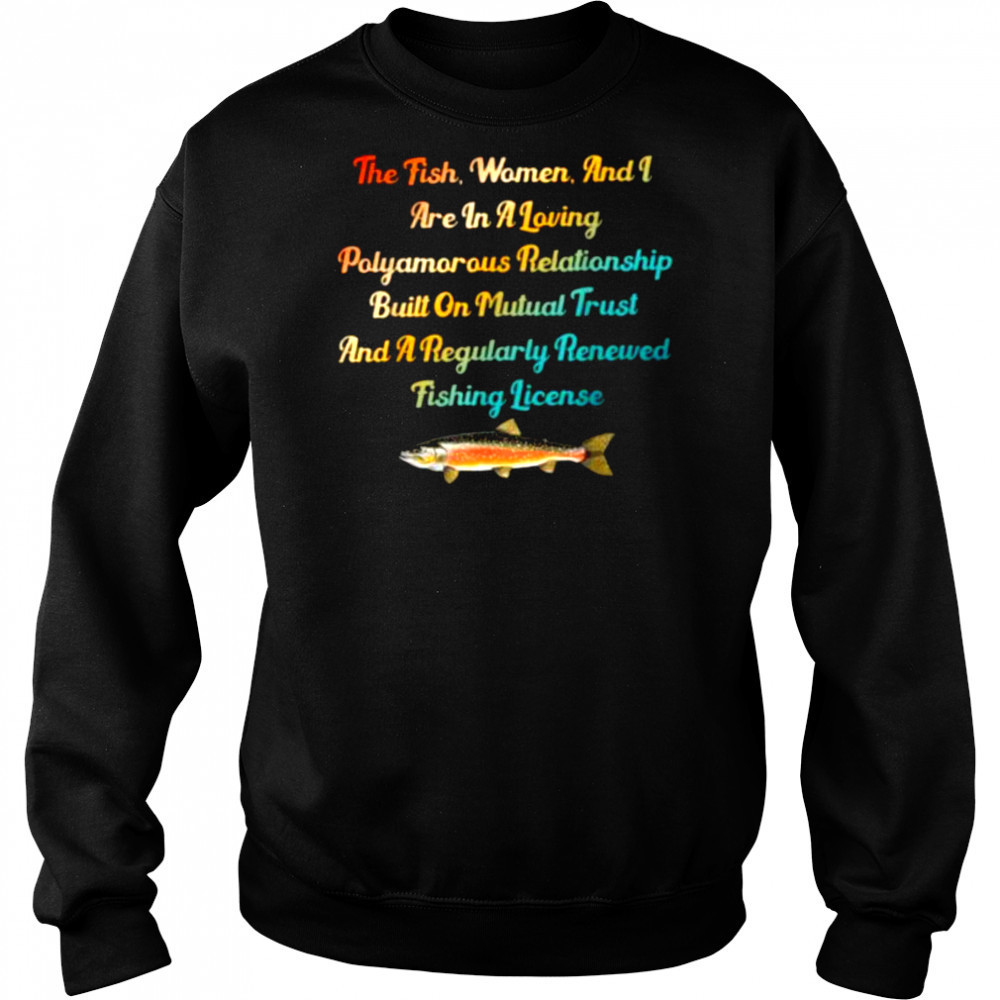 The Fish Women & I Are In A Loving Polyamorous Relationship T Shirt Sweatshirt