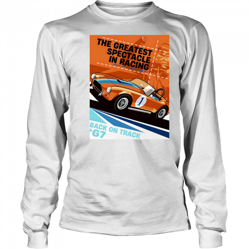 The Greatest Spectacle in Racing muscle car racing Back on Track vintage shirt Long Sleeved