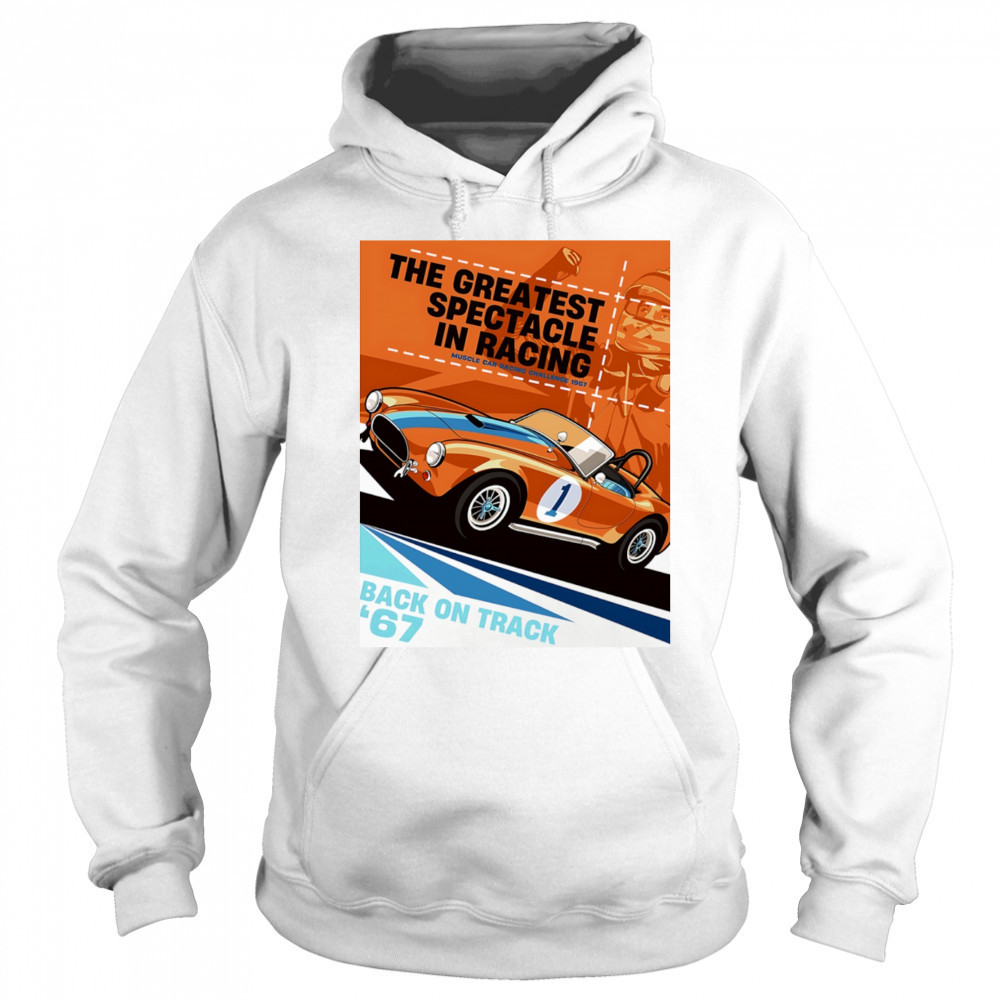 The Greatest Spectacle in Racing muscle car racing Back on Track vintage shirt Hoodie