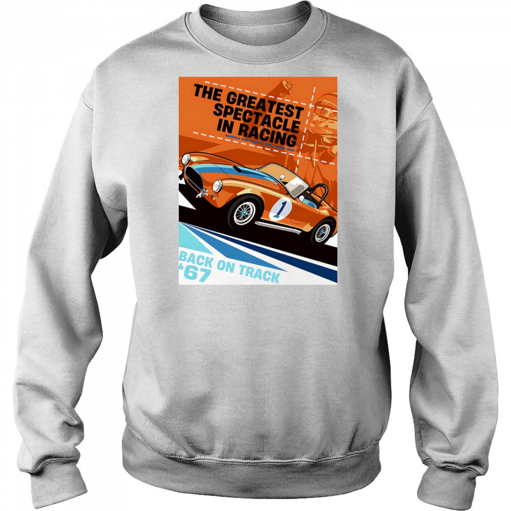 The Greatest Spectacle in Racing muscle car racing Back on Track vintage shirt Sweatshirt