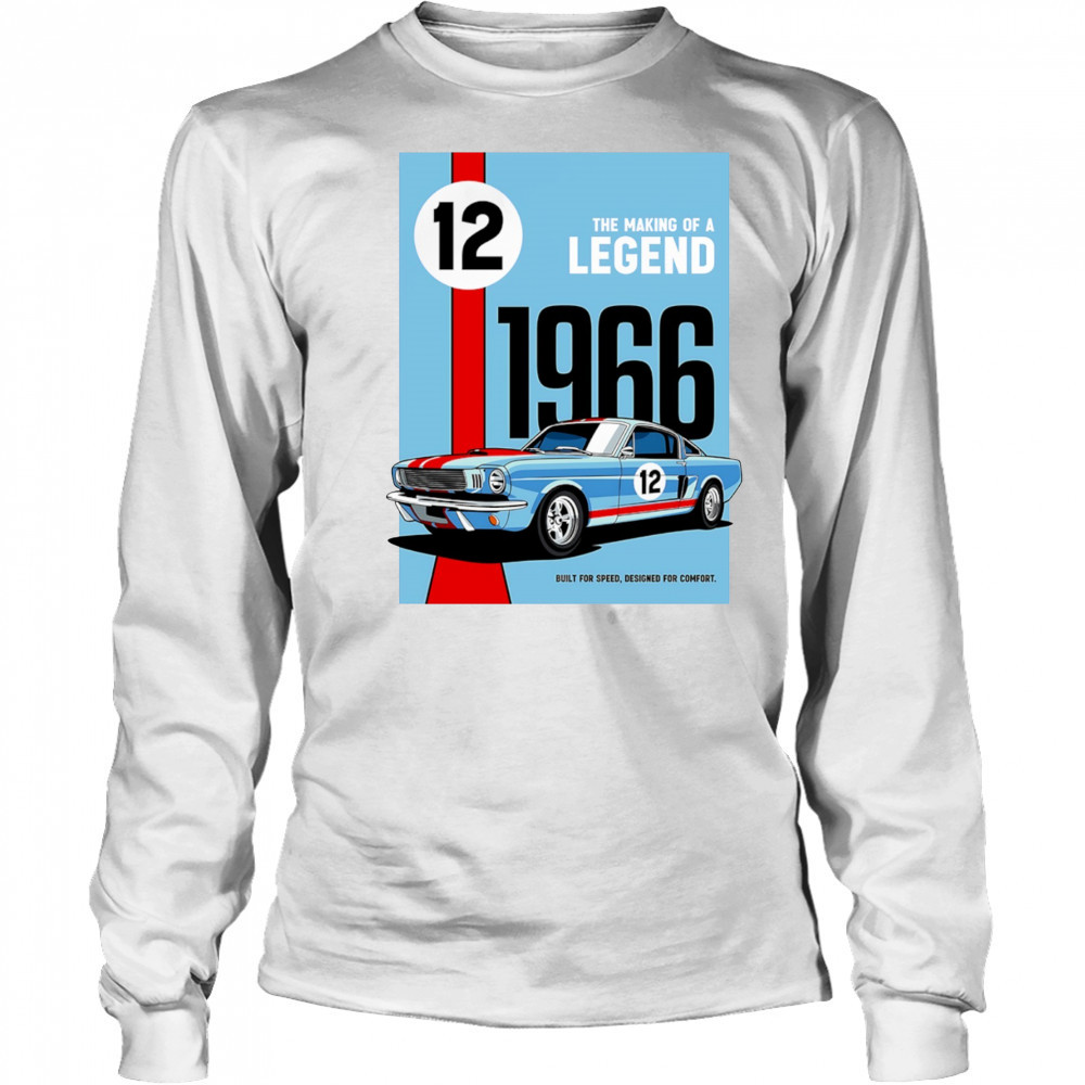 The Making of a Legend 1966 built for speed designed for comfort shirt Long Sleeved
