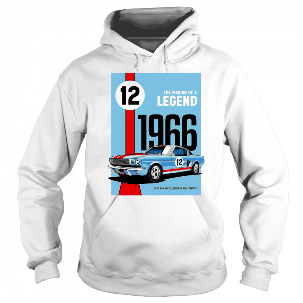 The Making of a Legend 1966 built for speed designed for comfort shirt Hoodie