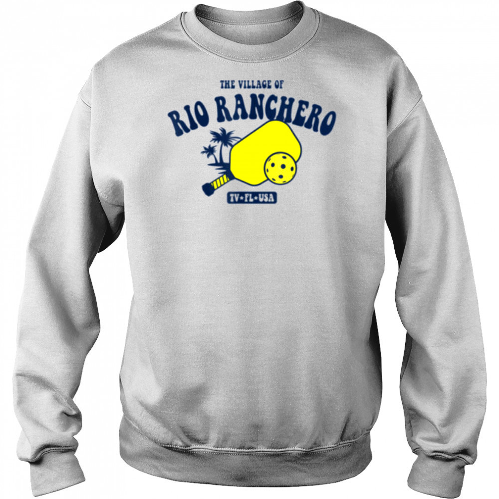 The Village of Rio Ranchero TV FL USA Pickleball Design T Shirt Sweatshirt
