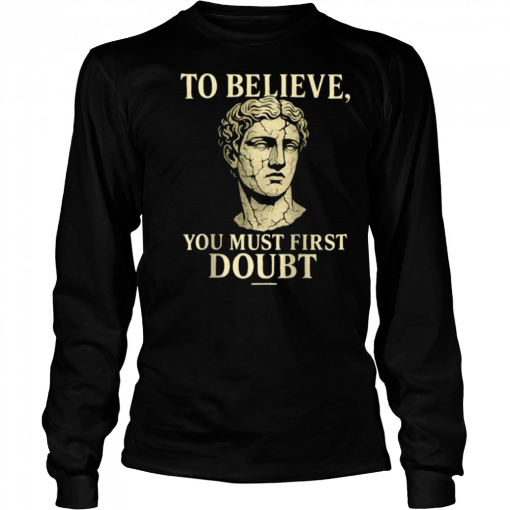 To Believe You Must First Doubt Rational Faith Quote Design Raglan Shirt Long Sleeved