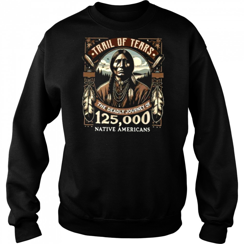 Trail Of Tears The Deadly Journey Of Native American Shirt Sweatshirt
