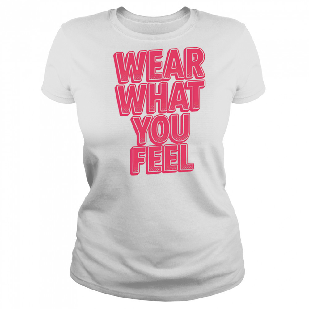 Wear What You Feel shirt Women's T-shirt