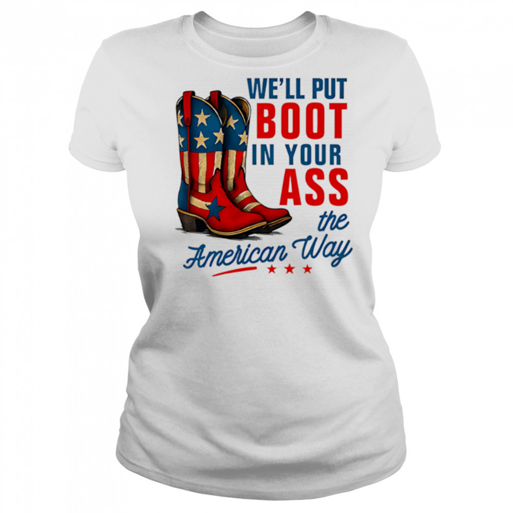 We’ll Put a Boot in your Ass Red White and Blue shirt Women's T-shirt