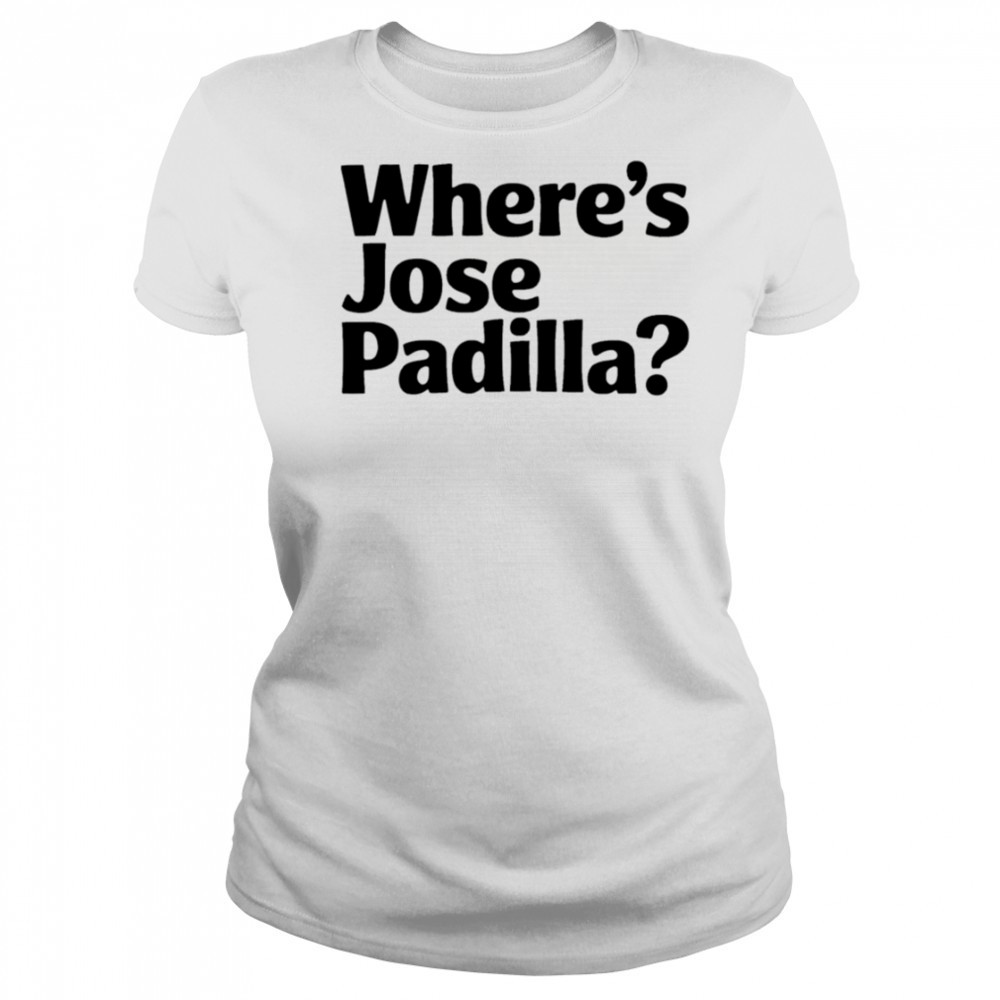 Where’s Jose Padilla shirt Women's T-shirt
