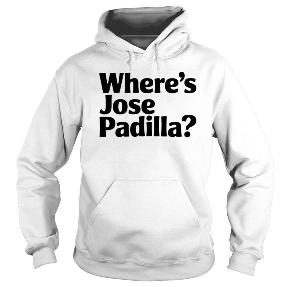 Where’s Jose Padilla shirt Hoodie