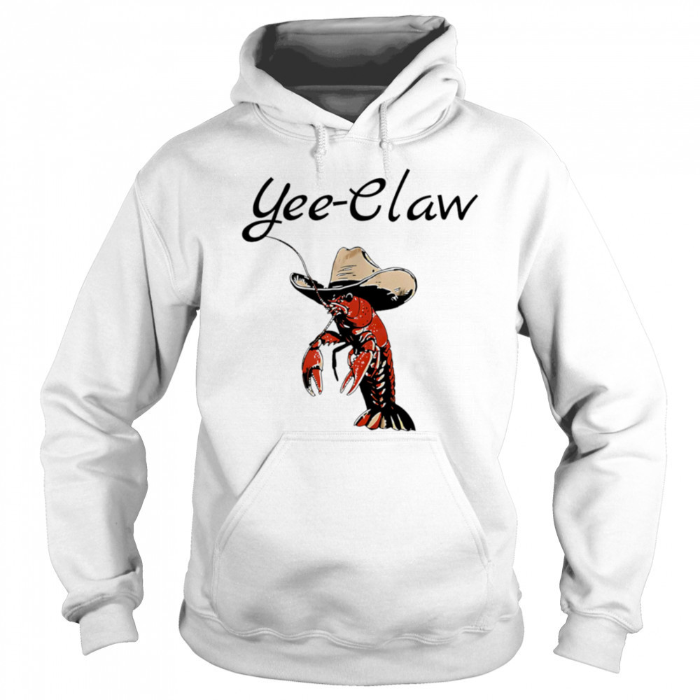 Yee Claw Shrimp Cowboy shirt Hoodie