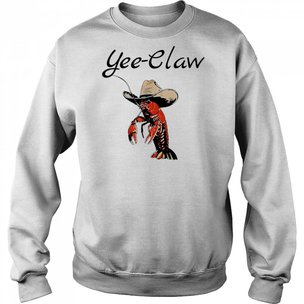 Yee Claw Shrimp Cowboy shirt Sweatshirt